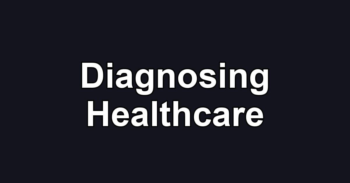 Diagnosing Healthcare