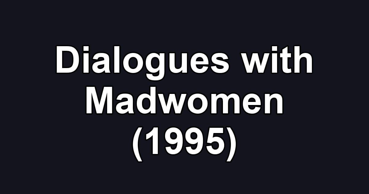 Dialogues with Madwomen (1995)