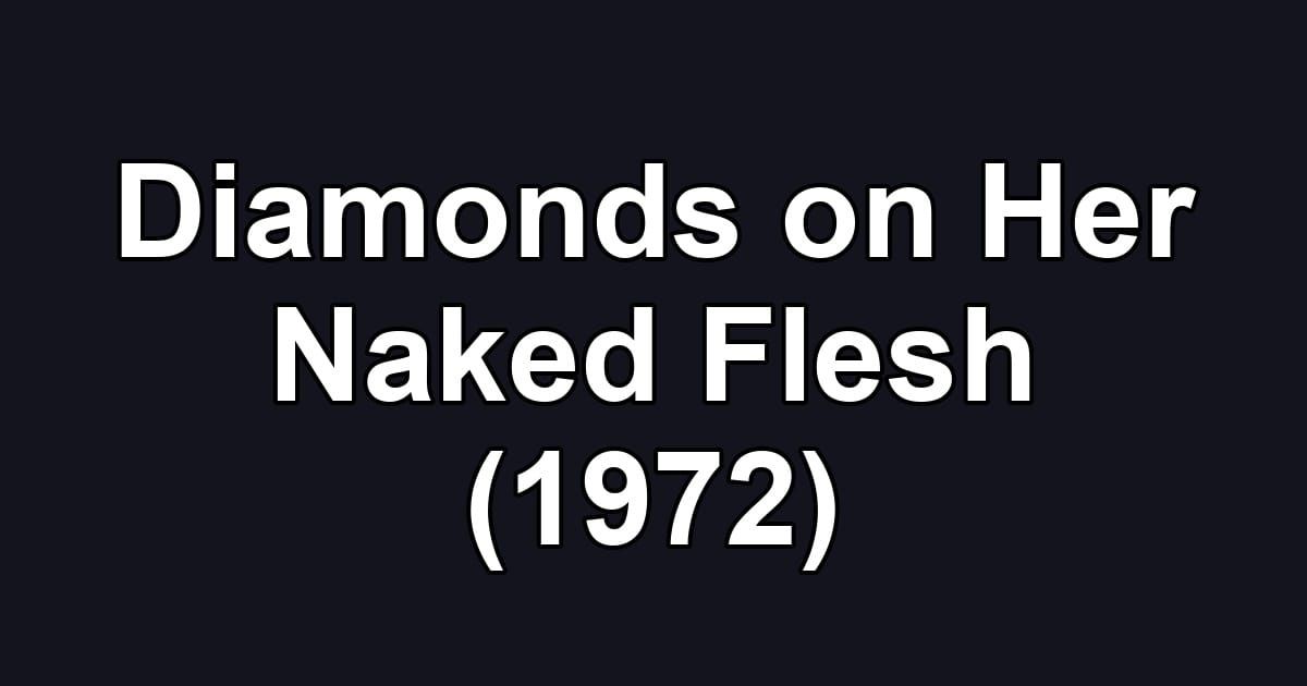 Diamonds on Her Naked Flesh (1972)