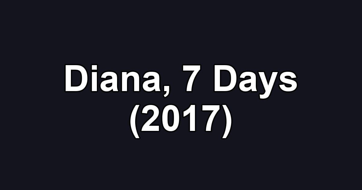 Diana, 7 Days (2017)