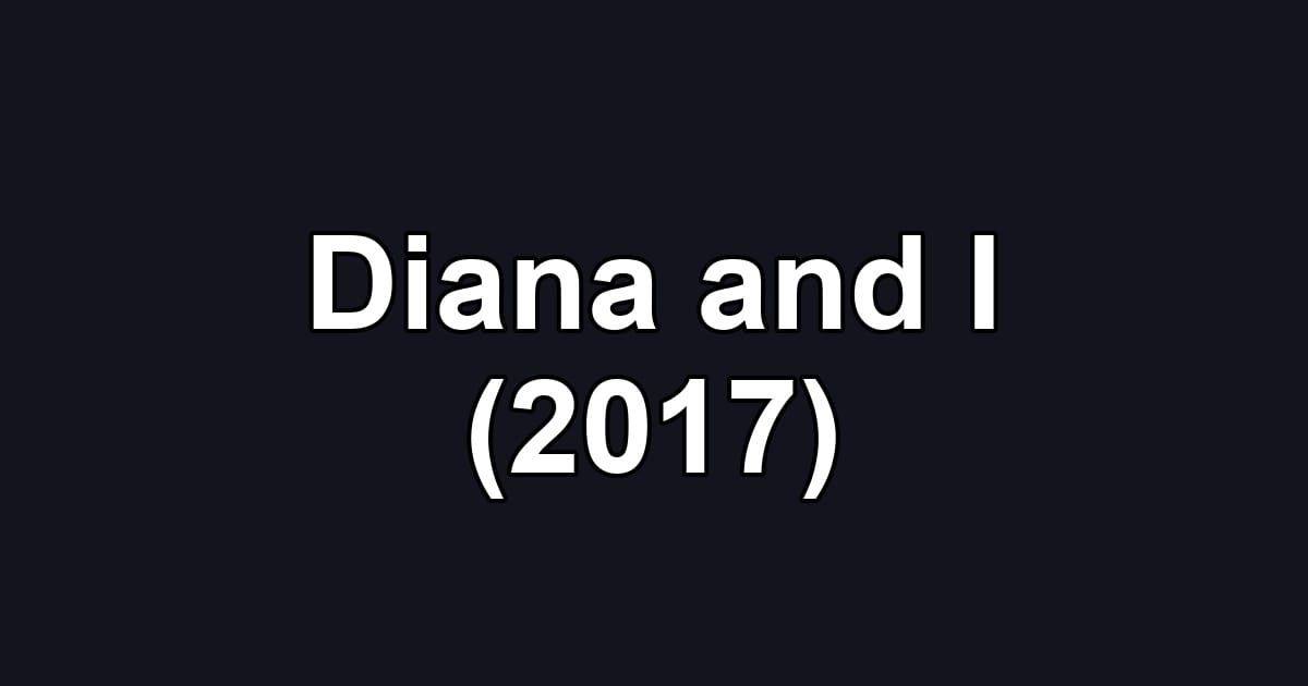 Diana and I (2017)