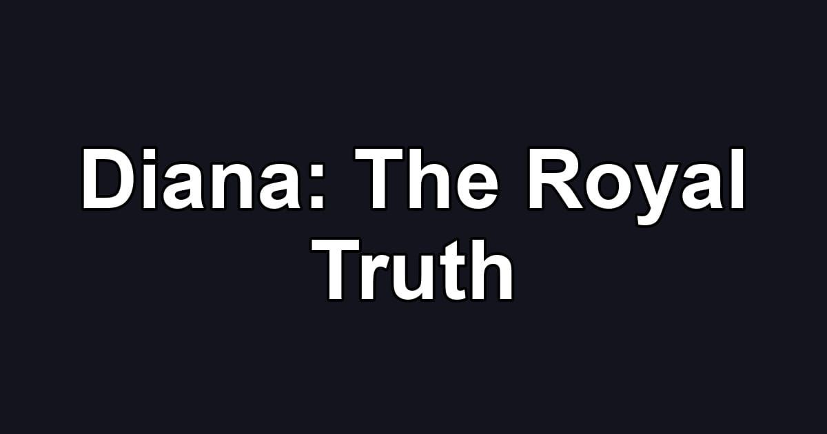 Diana: The Royal Truth