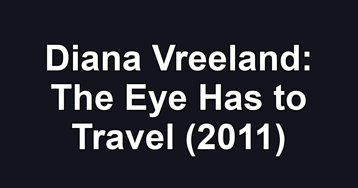 Diana Vreeland: The Eye Has to Travel (2011)