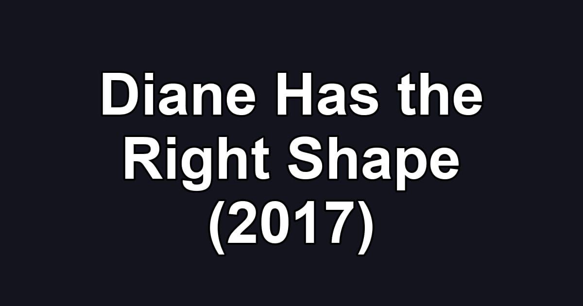 Diane Has the Right Shape (2017)