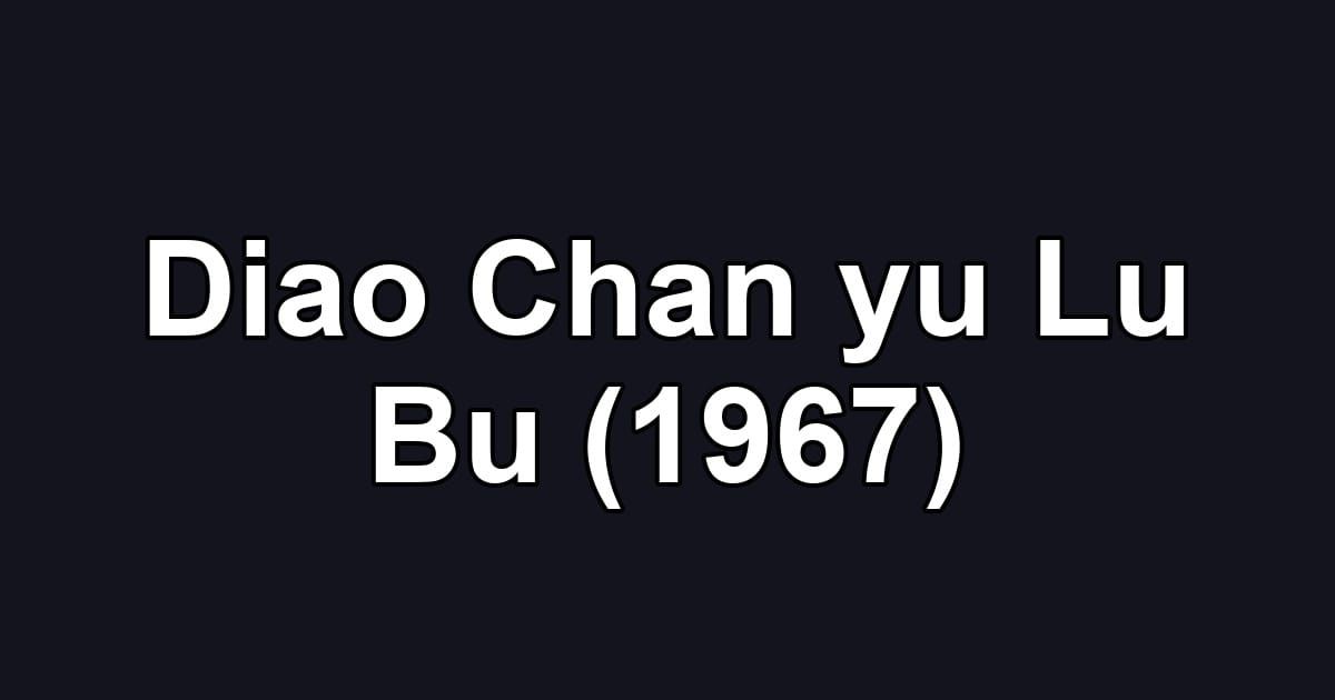 Diao Chan yu Lu Bu (1967)