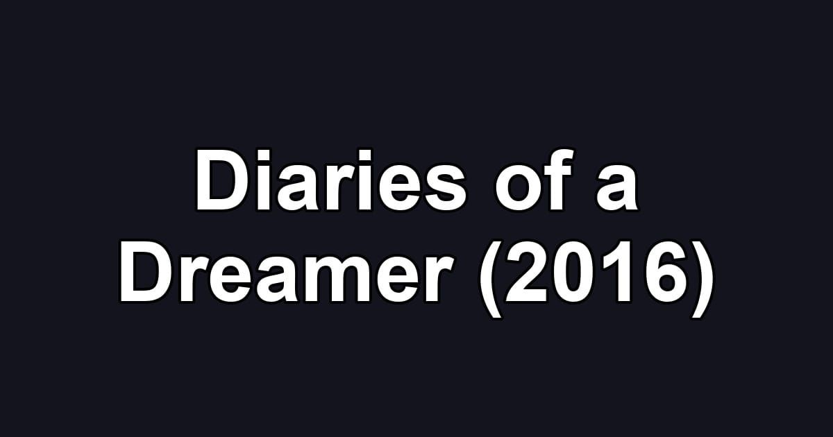 Diaries of a Dreamer (2016)