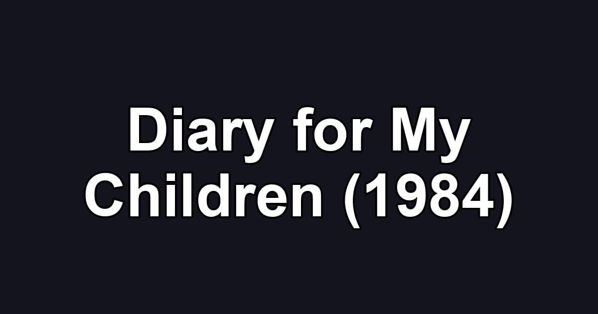 Diary for My Children (1984)