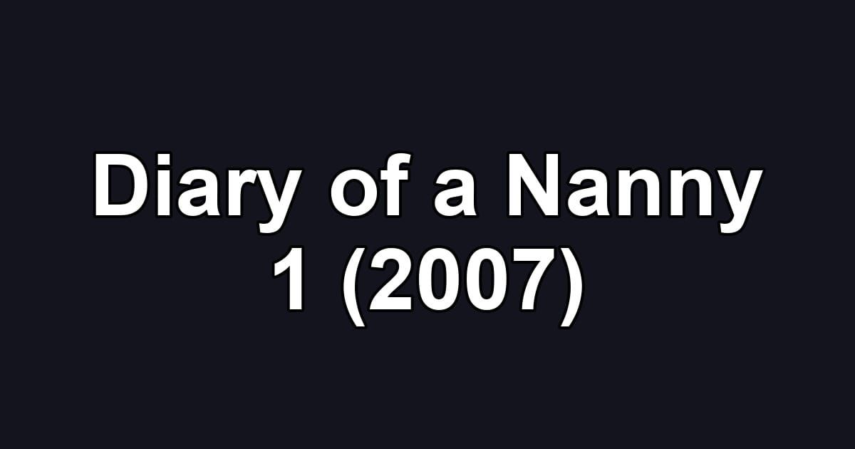 Diary of a Nanny 1 (2007)