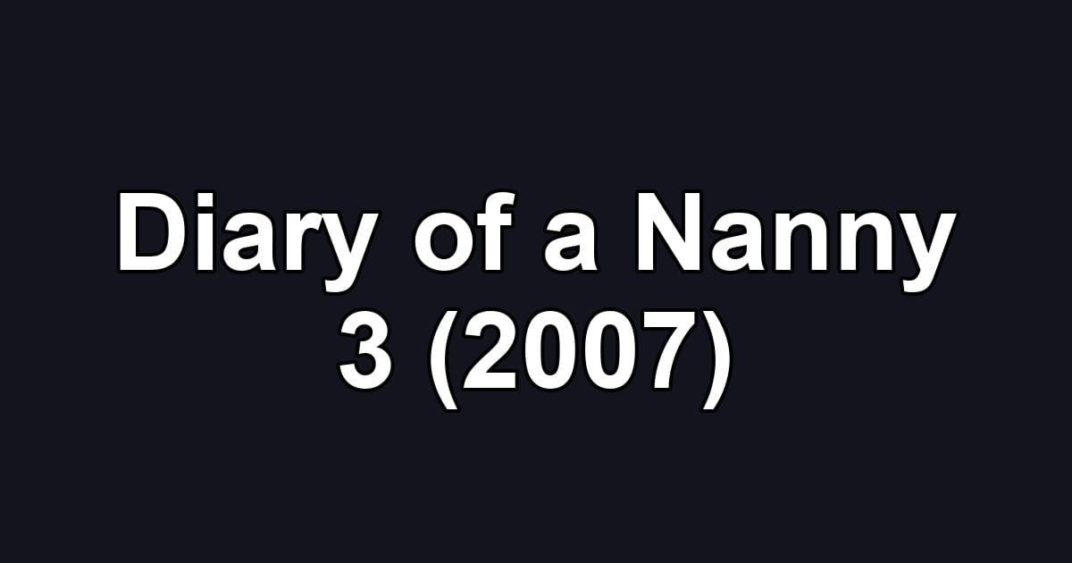 Diary of a Nanny 3 (2007)