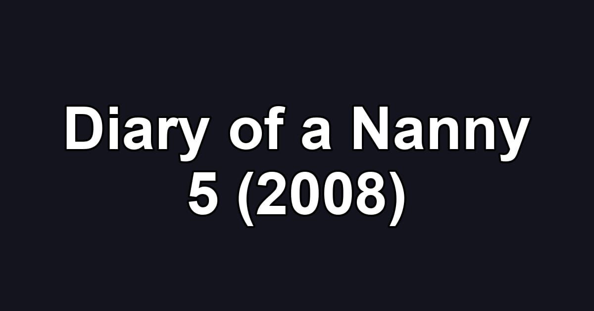 Diary of a Nanny 5 (2008)