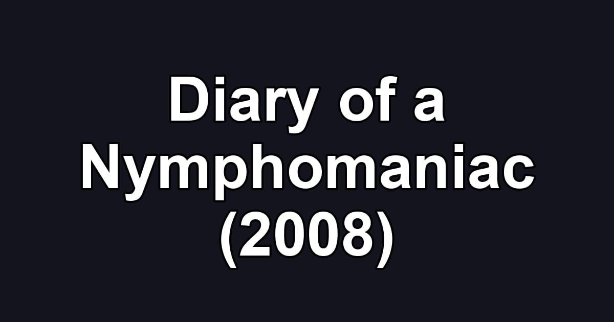 Diary of a Nymphomaniac (2008)