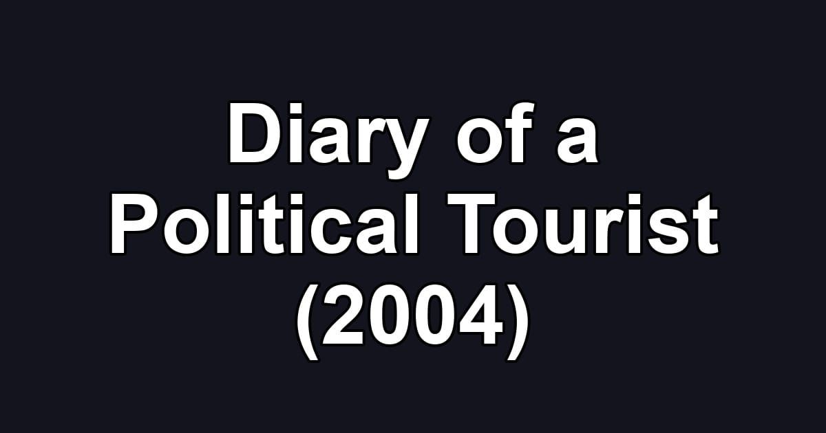 Diary of a Political Tourist (2004)