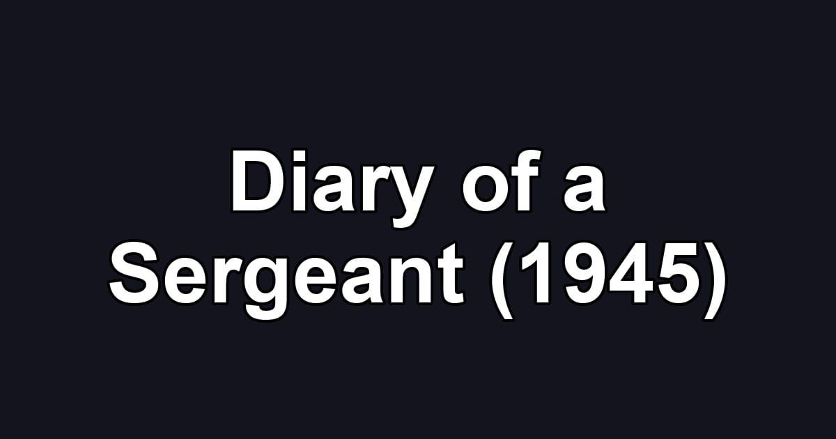 Diary of a Sergeant (1945)