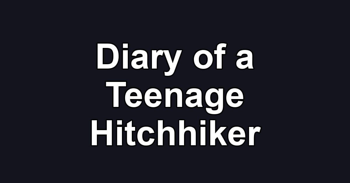 Diary of a Teenage Hitchhiker