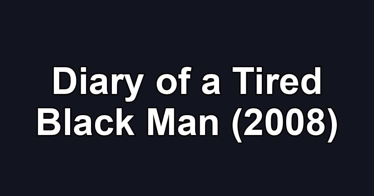 Diary of a Tired Black Man (2008)