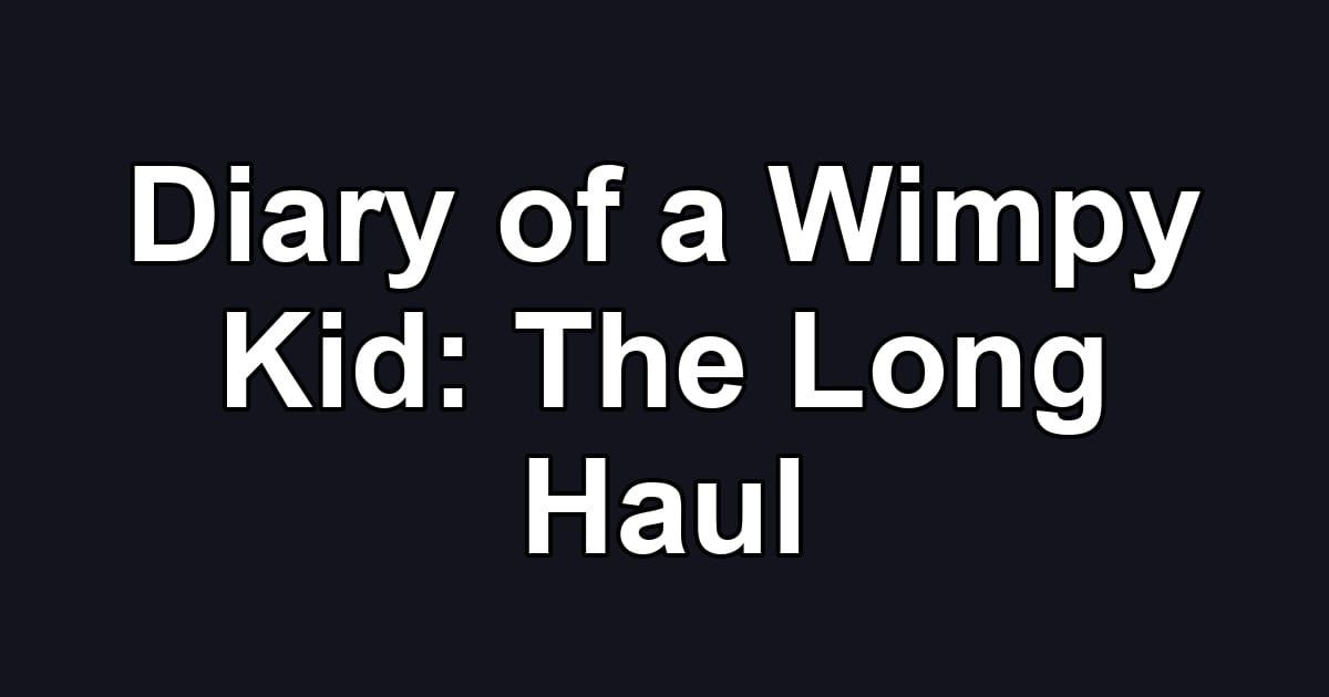 Diary of a Wimpy Kid: The Long Haul