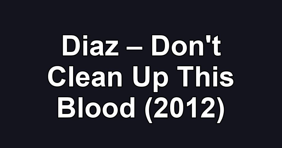 Diaz – Don't Clean Up This Blood (2012)
