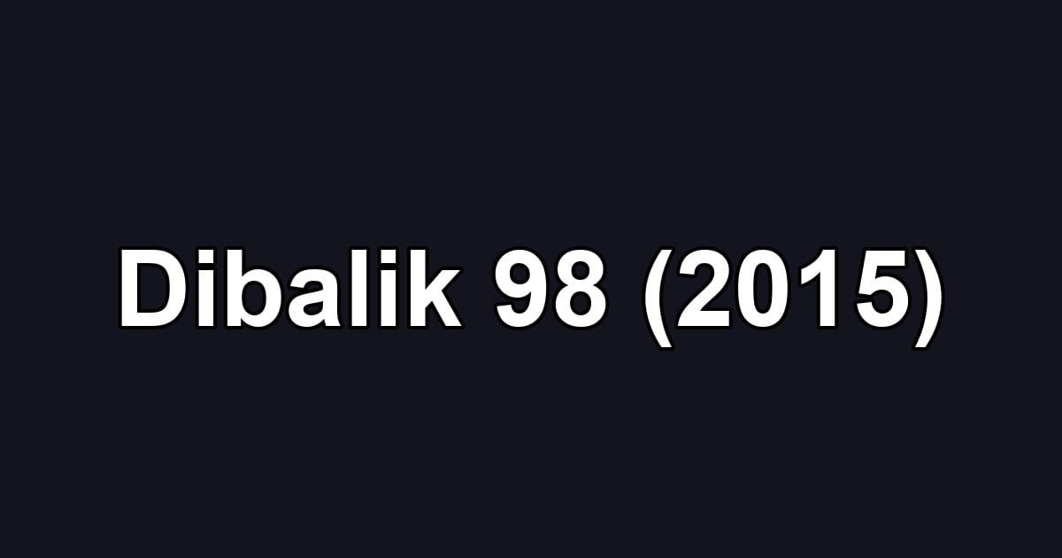 Dibalik 98 (2015)