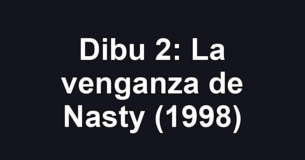 Dibu 2: La venganza de Nasty (1998)