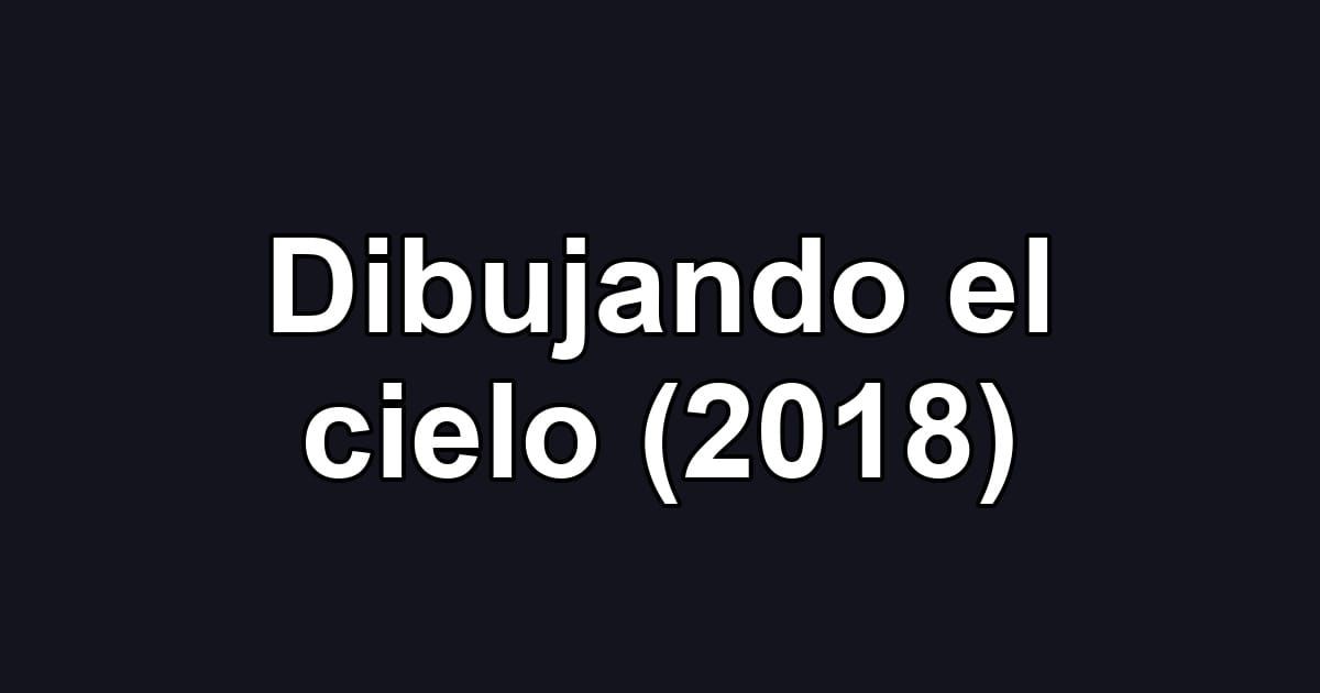 Dibujando el cielo (2018)