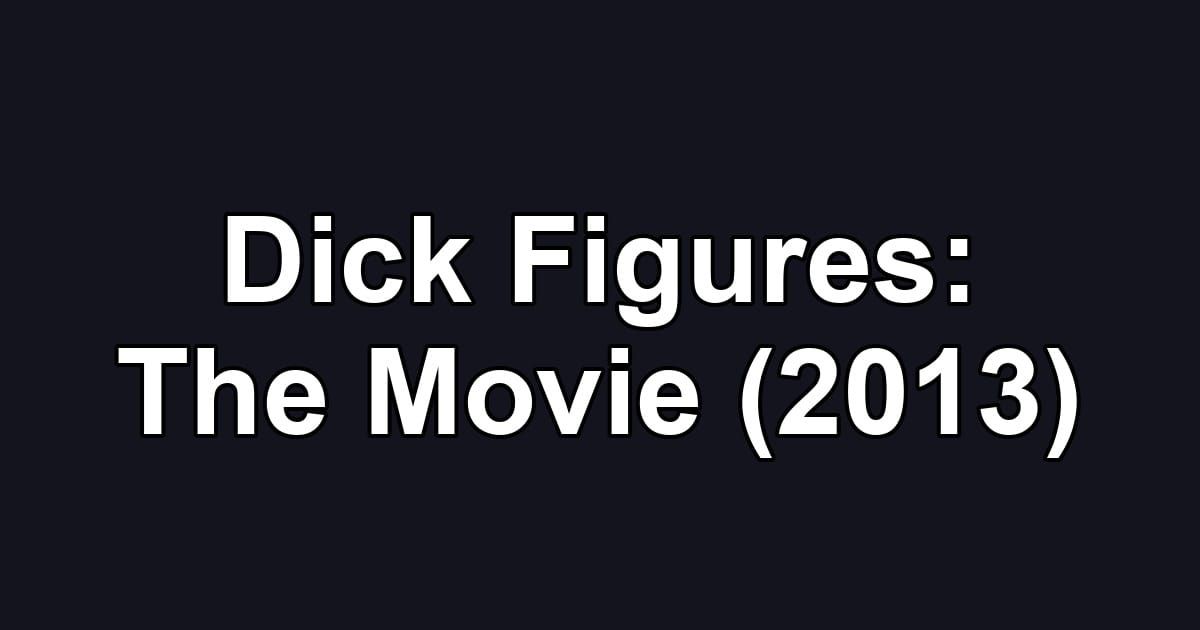 Dick Figures: The Movie (2013)