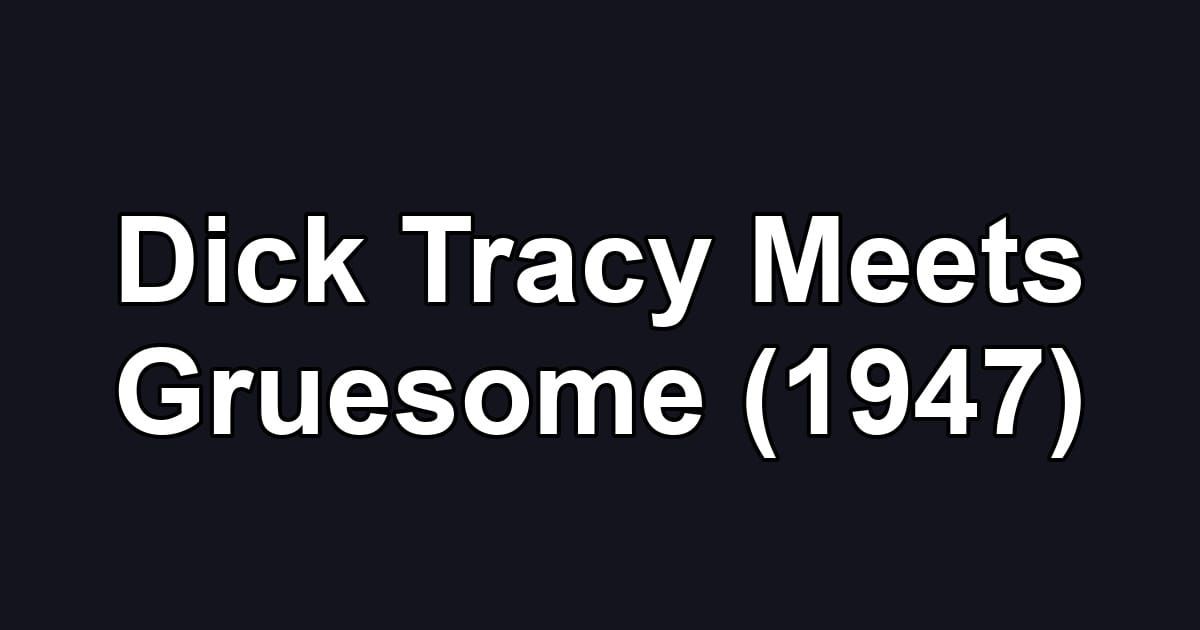 Dick Tracy Meets Gruesome (1947)
