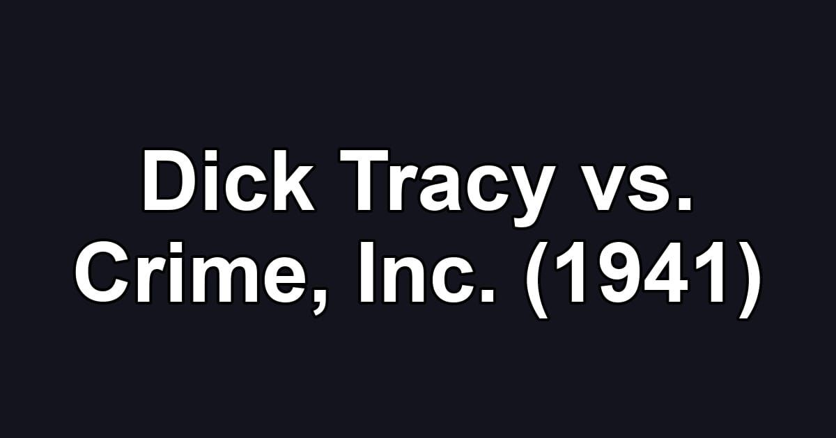 Dick Tracy vs. Crime, Inc. (1941)