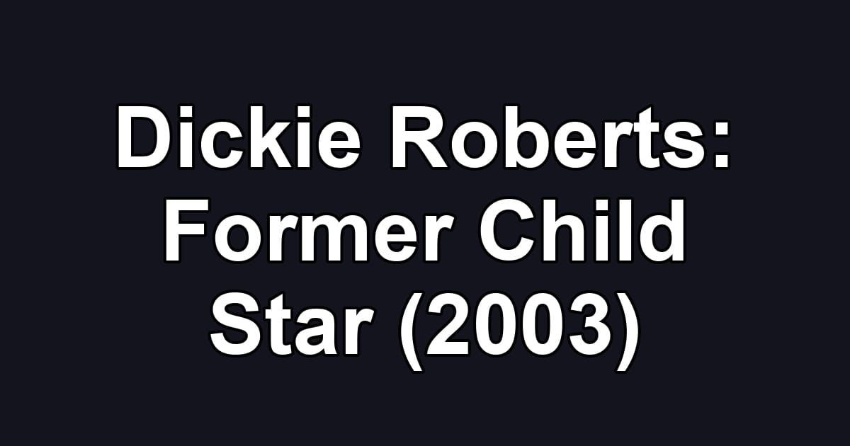 Dickie Roberts: Former Child Star (2003)