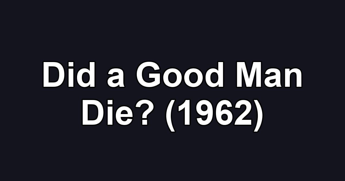 Did a Good Man Die? (1962)