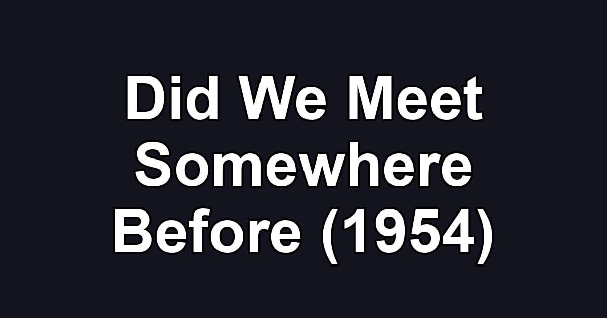 Did We Meet Somewhere Before (1954)