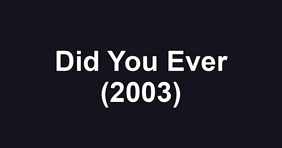 Did You Ever (2003)