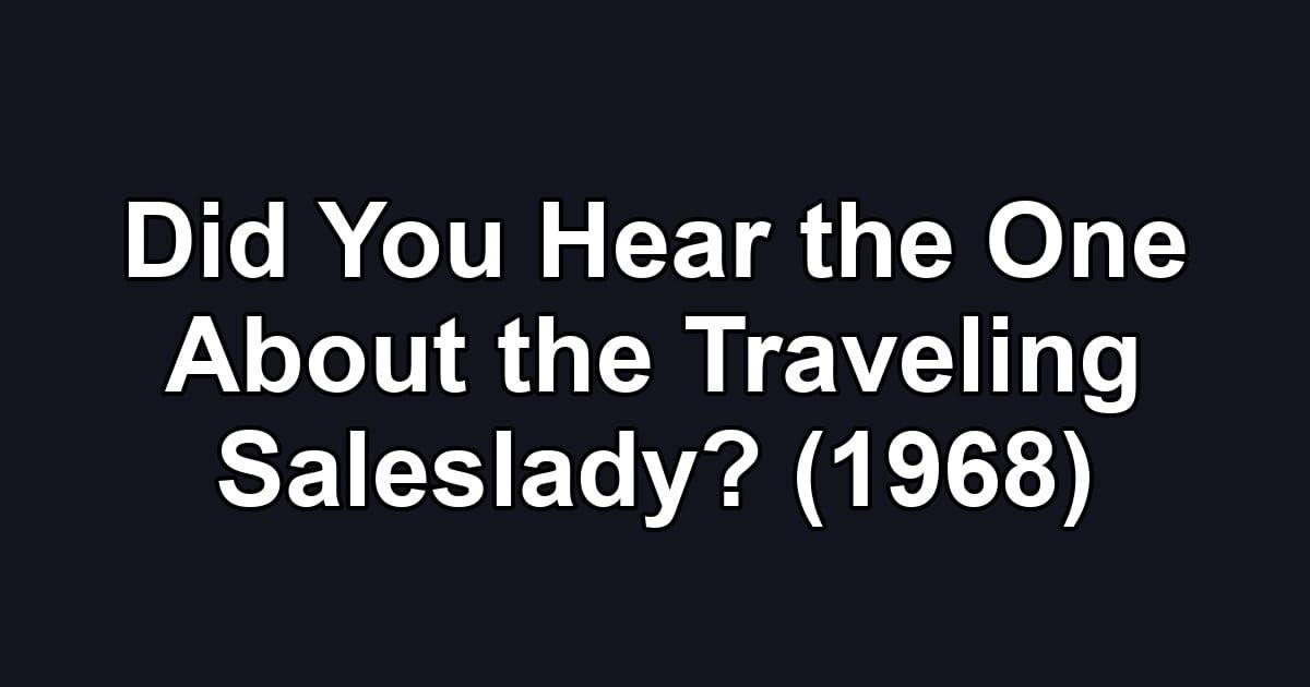 Did You Hear the One About the Traveling Saleslady? (1968)