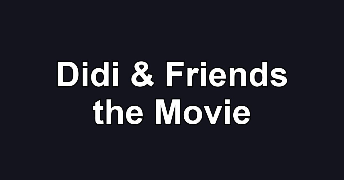 Didi & Friends the Movie