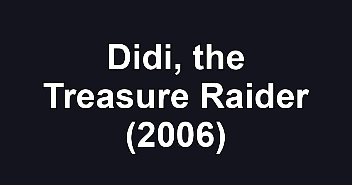 Didi, the Treasure Raider (2006)