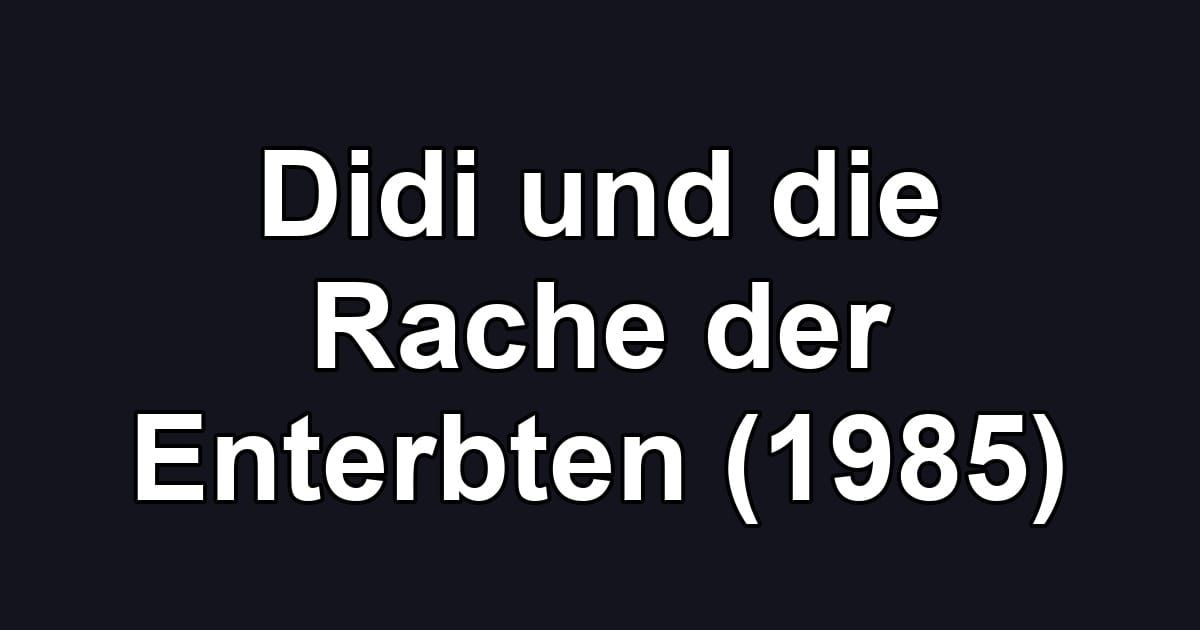 Didi und die Rache der Enterbten (1985)