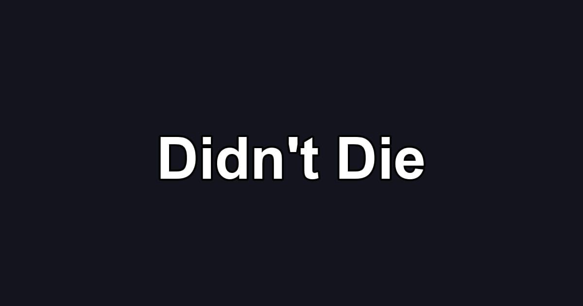 Didn't Die