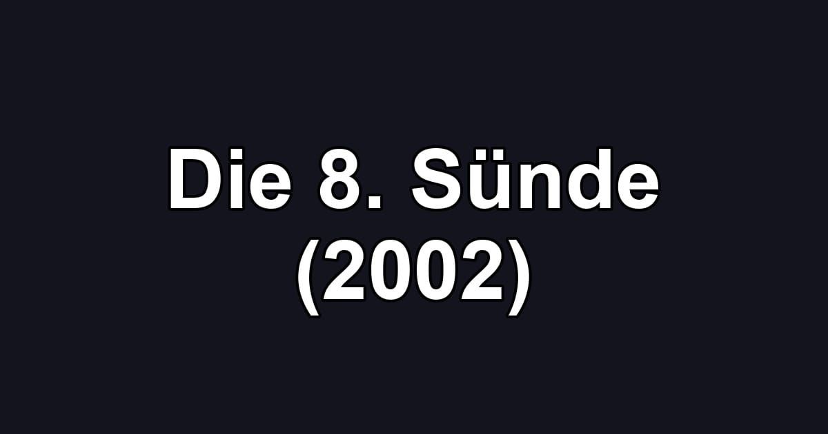 Die 8. Sünde (2002)
