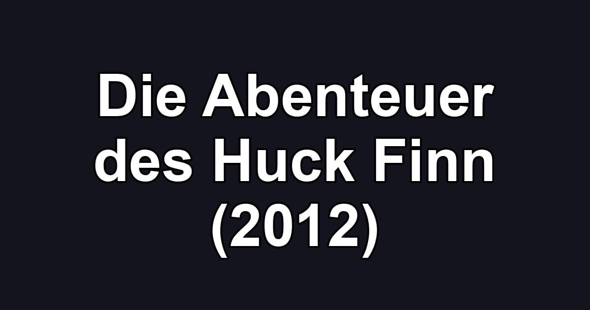 Die Abenteuer des Huck Finn (2012)