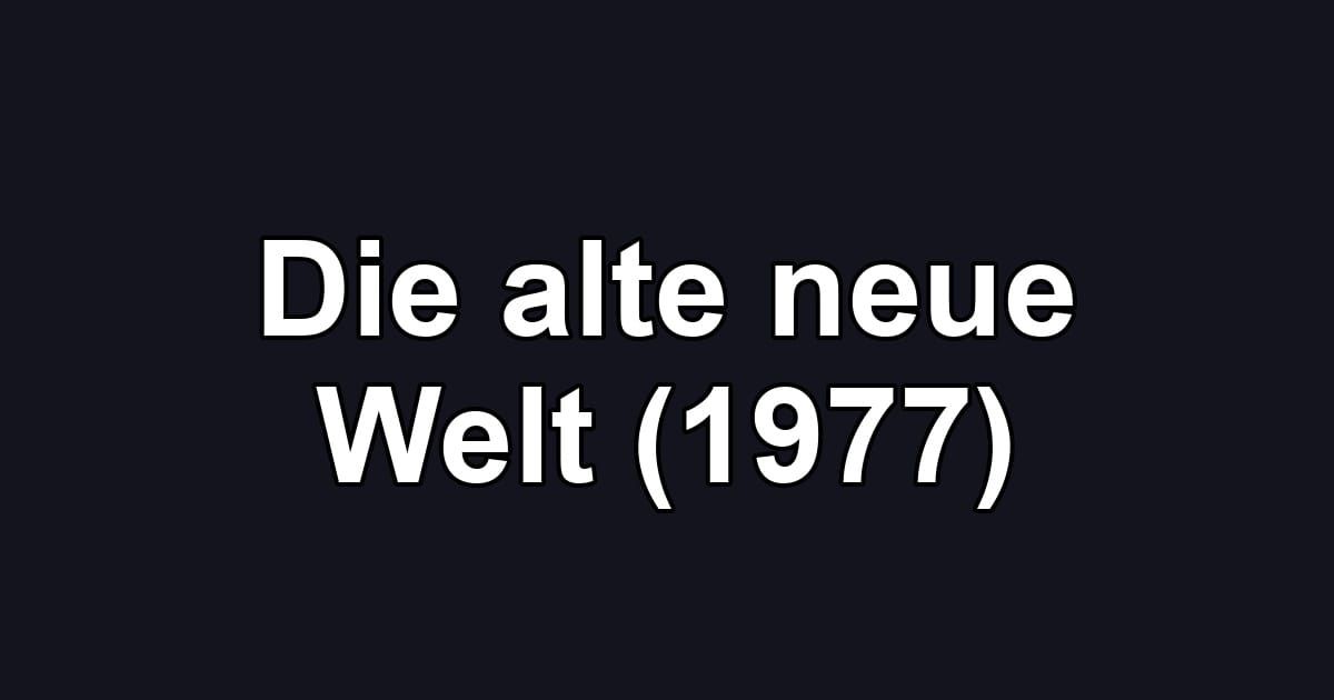 Die alte neue Welt (1977)