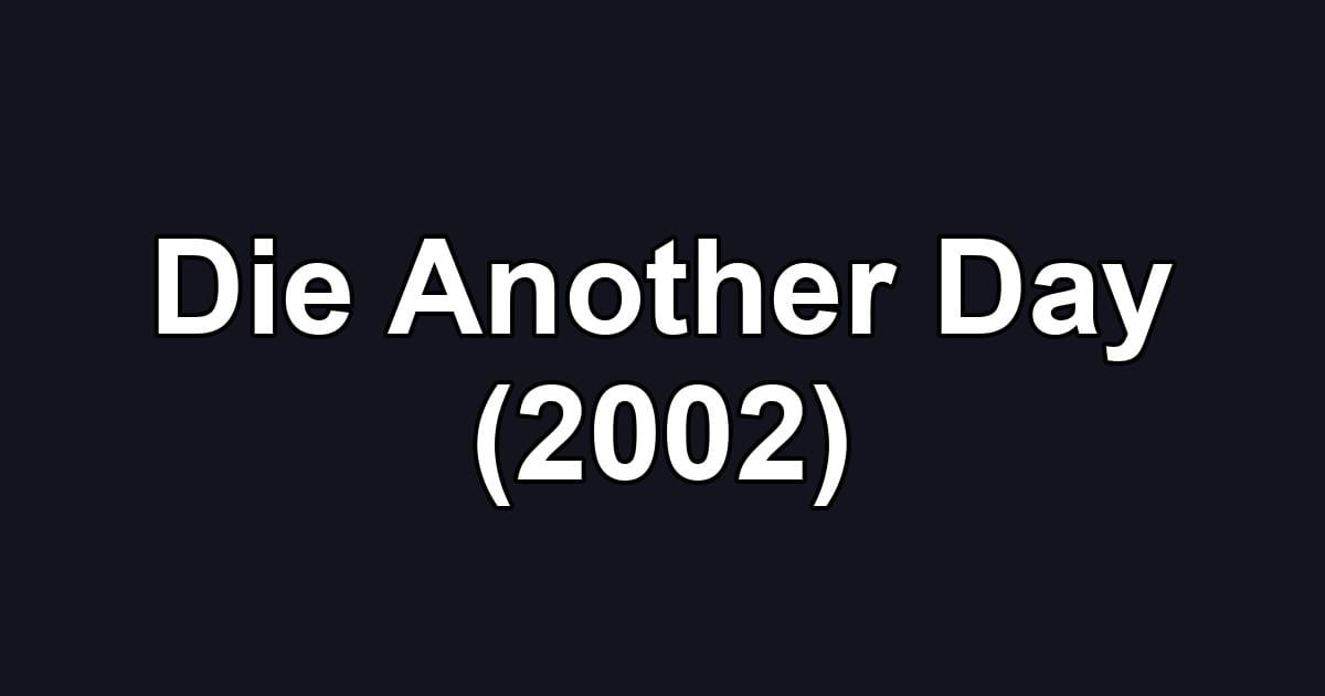 Die Another Day (2002)