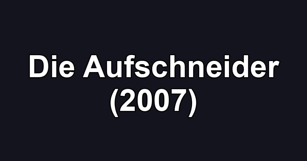 Die Aufschneider (2007)
