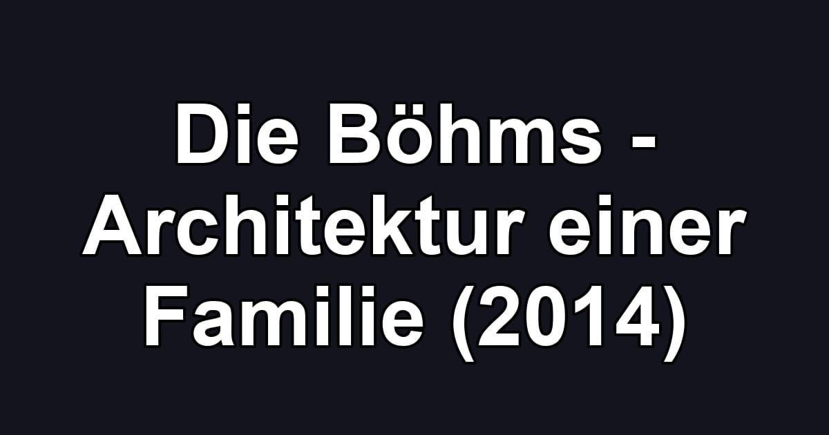 Die Böhms - Architektur einer Familie (2014)