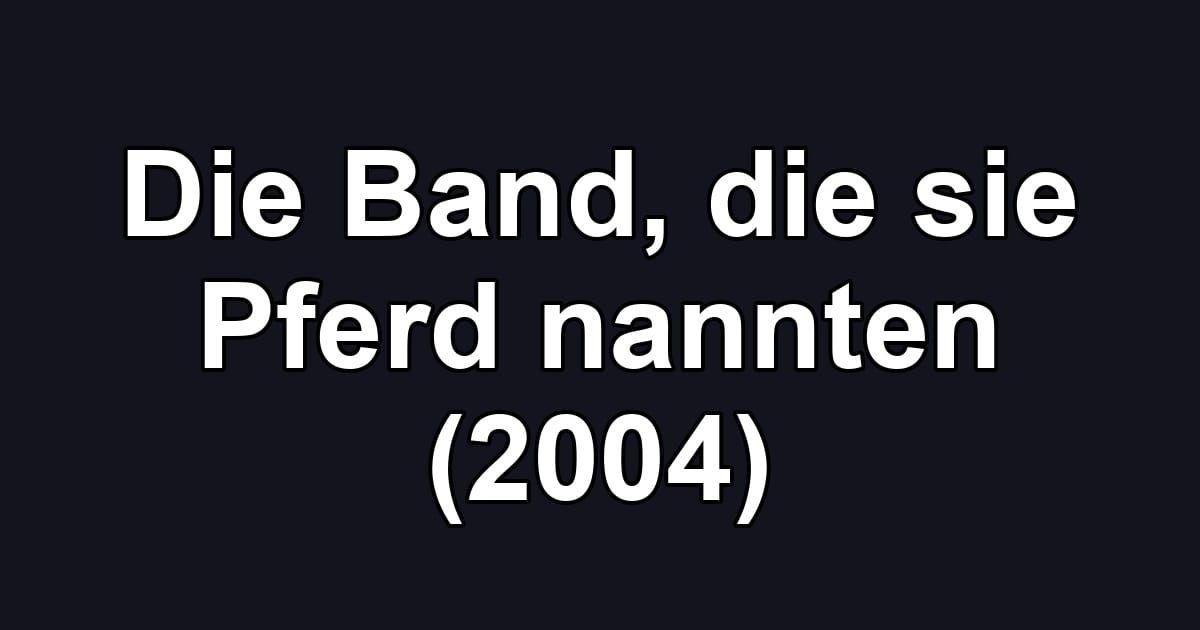 Die Band, die sie Pferd nannten (2004)