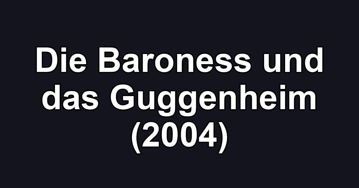Die Baroness und das Guggenheim (2004)