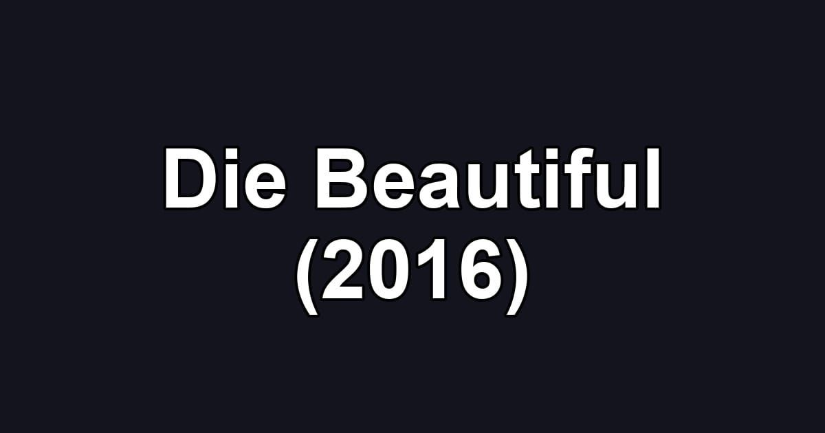 Die Beautiful (2016)