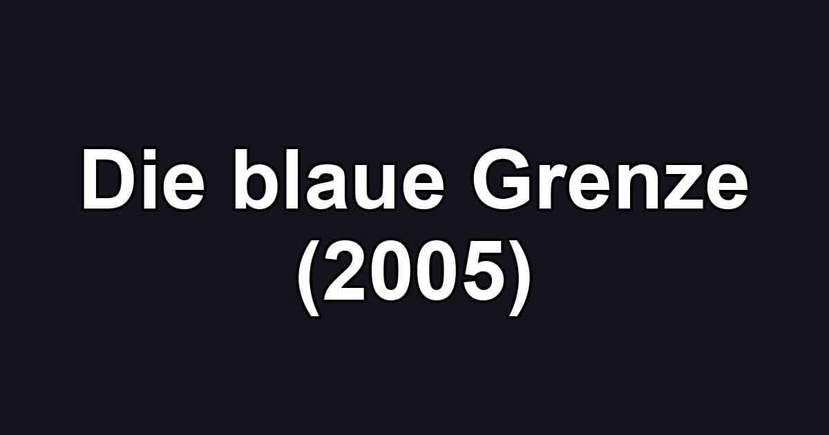 Die blaue Grenze (2005)