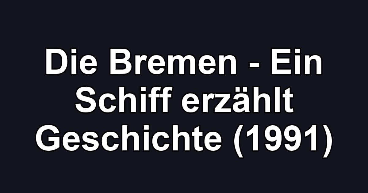 Die Bremen - Ein Schiff erzählt Geschichte (1991)