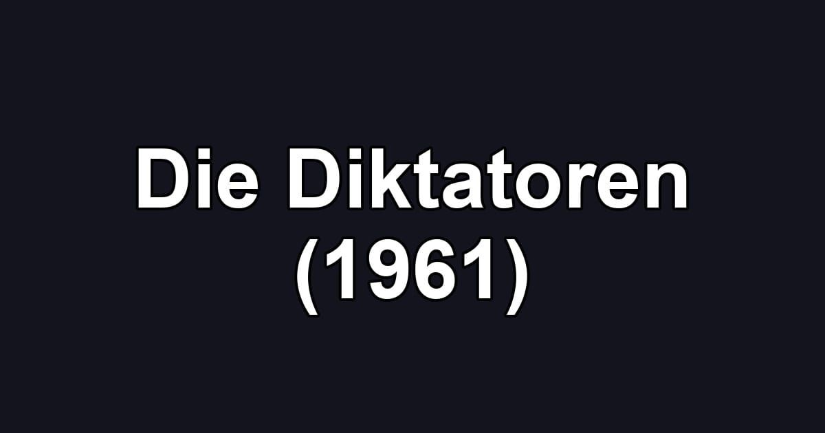 Die Diktatoren (1961)