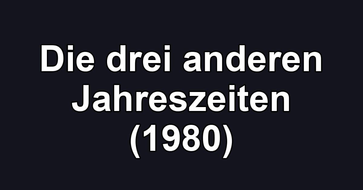 Die drei anderen Jahreszeiten (1980)