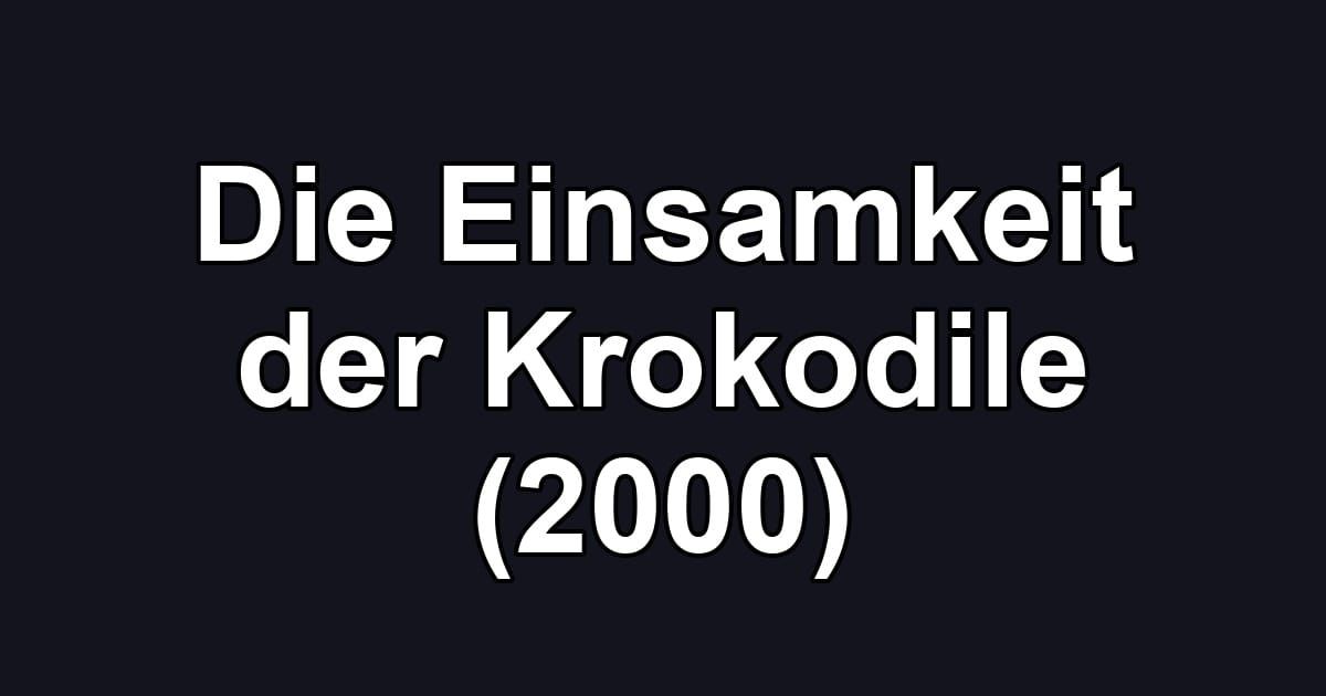 Die Einsamkeit der Krokodile (2000)